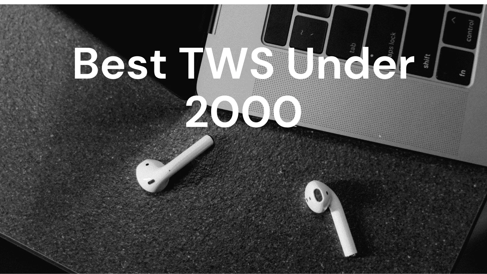 Best True Wireless Earbuds Under 2000 In India (June 2023)