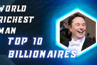 World Richest Man 2023: Top 10 Billionaires